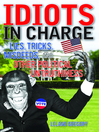 Idiots in Charge (eBook): Lies, Trick, Misdeeds, and Other Political Untruthiness